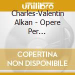 Charles-Valentin Alkan - Opere Per Pianoforte, Vol.1 cd musicale di ALKAN