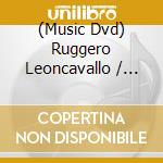 (Music Dvd) Ruggero Leoncavallo / Pietro Mascagni - Pagliacci / Cavalleria Rusticana cd musicale