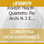Joseph Haydn - Quartetto Per Archi N.3 E N.5 Op.2, N.1n.2 Op.3 cd musicale di HAYDN