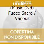 (Music Dvd) Fuoco Sacro / Various cd