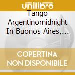 Tango Argentinomidnight In Buonos Aires, Adios Nonino cd musicale di ARTISTI VARI