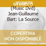 (Music Dvd) Jean-Guillaume Bart: La Source cd