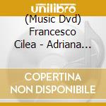 (Music Dvd) Francesco Cilea - Adriana Lecouvreur