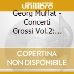Georg Muffat - Concerti Grossi Vol.2: N.7 > N.12 cd