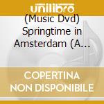 (Music Dvd) Springtime in Amsterdam (A Film By Christof Loy) cd