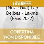 (Music Dvd) Leo Delibes - Lakme (Paris 2022) cd