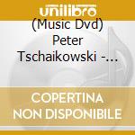 (Music Dvd) Peter Tschaikowski - None But The Lonely Heart cd musicale