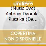 (Music Dvd) Antonin Dvorak - Rusalka (De Nationale Opera, Amsterdam 2023) cd