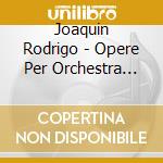 Joaquin Rodrigo - Opere Per Orchestra (integrale) Vol.3 cd