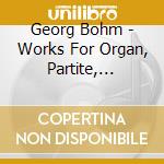 Georg Bohm - Works For Organ, Partite, preludi E Corali cd