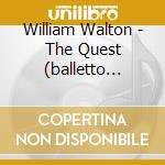 William Walton - The Quest (balletto Completo) , The Wsevirgins (suite Dal Balletto) cd