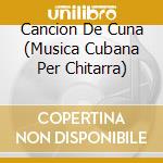 Cancion De Cuna (Musica Cubana Per Chitarra) cd
