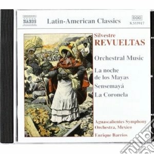 Revueltas Silvestre - Musica Per Orchestra: Sensemaya, La Noche De Los Mayas, La Coronela cd musicale di Silvestre Revueltas