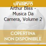 Arthur Bliss - Musica Da Camera, Volume 2 cd