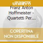 Franz Anton Hoffmeister - Quartetti Per Archi Op.14 (nn.1 - 3) cd