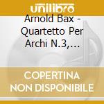 Arnold Bax - Quartetto Per Archi N.3, Lyrical Interlude, ... cd