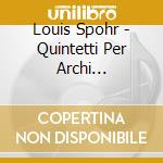 Louis Spohr - Quintetti Per Archi (integrale) Vol.3 cd musicale di SPOHR