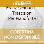 Franz Schubert - Trascizioni Per Pianoforte cd