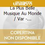 La Plus Belle Musique Au Monde / Var - La Plus Belle Musique Au Monde / Var cd