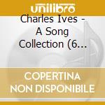 Charles Ives - A Song Collection (6 Cd) cd