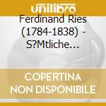 Ferdinand Ries (1784-1838) - S?Mtliche Klaviersonaten & Sonatinen cd musicale di Ferdinand Ries (1784