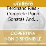 Ferdinand Ries - Complete Piano Sonatas And Sonatin (6 Cd) cd