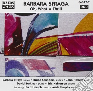 Barbara Sfraga - Oh! What A Thrill! cd musicale