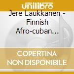 Jere Laukkanen - Finnish Afro-cuban Jazz Orchestra cd