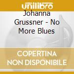Johanna Grussner - No More Blues cd musicale