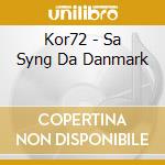 Kor72 - Sa Syng Da Danmark cd