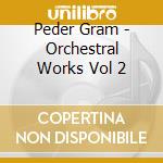 Peder Gram - Orchestral Works Vol 2 cd