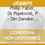 Phillip Faber, Dr Pigekoret, P - Din Danske Sang cd