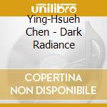 Ying-Hsueh Chen - Dark Radiance cd