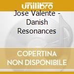Jose Valente - Danish Resonances cd