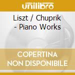 Liszt / Chuprik - Piano Works cd musicale di Liszt / Chuprik