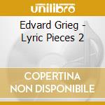 Edvard Grieg - Lyric Pieces 2 cd musicale di Edvard Grieg