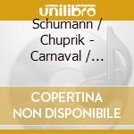 Schumann / Chuprik - Carnaval / Kinderszenen / Papillons cd musicale di Schumann / Chuprik