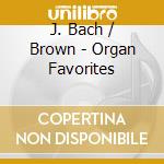 J. Bach / Brown - Organ Favorites cd