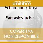 Schumann / Ruso - Fantasiestucke / Intermezzi cd musicale