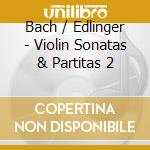Bach / Edlinger - Violin Sonatas & Partitas 2 cd musicale di Bach / Edlinger