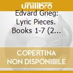 Edvard Grieg: Lyric Pieces. Books 1-7 (2 Cd) cd