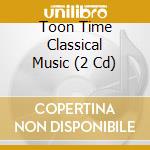 Toon Time Classical Music (2 Cd) cd