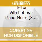Heitor Villa-Lobos - Piano Music (8 Cd) cd musicale di Heitor Villa