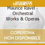 Maurice Ravel - Orchestral Works & Operas cd