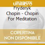 Fryderyk Chopin - Chopin For Meditation cd