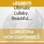 Ultimate Lullaby. Beautiful Music For Bedtime / Various (2 Cd) cd