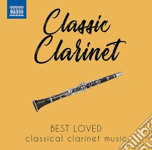 Mozart / Crusell / Spohr / Brahms - Classic Clarinet: Best Loved Music cd musicale di Naxos