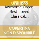 Awesome Organ: Best Loved Classical Organ Music cd