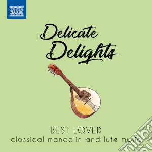 Delicate Delights: Best Loved Classical Mandolin And Lute Music / Various cd musicale