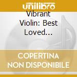 Vibrant Violin: Best Loved Classical Violin Music cd